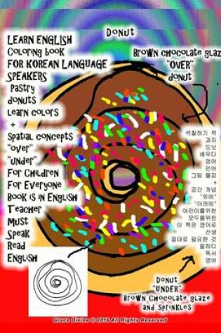 Cover of LEARN ENGLISH Coloring book FOR KOREAN LANGUAGE SPEAKERS Pastry donuts learn colors + spatial concepts "over" "under" For Children For Everyone Book is in English Teacher must Speak Read English