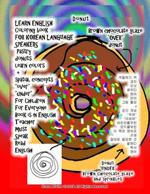 Book cover for LEARN ENGLISH Coloring book FOR KOREAN LANGUAGE SPEAKERS Pastry donuts learn colors + spatial concepts "over" "under" For Children For Everyone Book is in English Teacher must Speak Read English