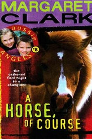Cover of Aussie Angels 8: A Horse of Course