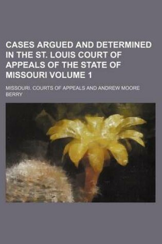 Cover of Cases Argued and Determined in the St. Louis Court of Appeals of the State of Missouri Volume 1