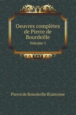 Cover of Oeuvres complètes de Pierre de Bourdeille Volume 1