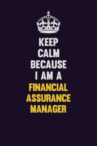 Cover of Keep Calm Because I Am A Financial Assurance Manager