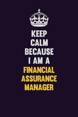 Book cover for Keep Calm Because I Am A Financial Assurance Manager