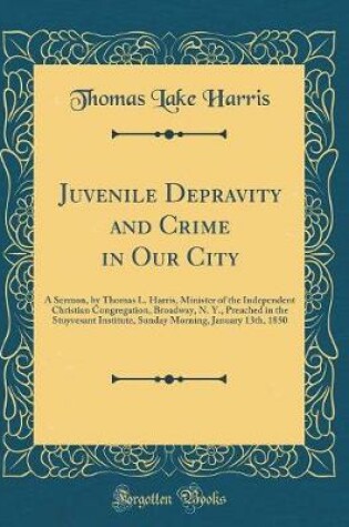 Cover of Juvenile Depravity and Crime in Our City