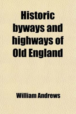 Cover of Historic Byways and Highways of Old England