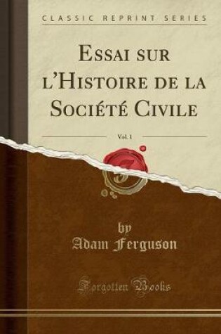 Cover of Essai Sur l'Histoire de la Societe Civile, Vol. 1 (Classic Reprint)