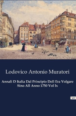 Cover of Annali D Italia Dal Principio Dell Era Volgare Sino All Anno 1750 Vol Ix