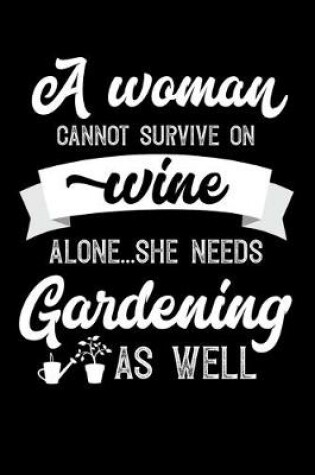 Cover of A Woman Cannot Survive On Wine Alone She Needs Gardening As Well