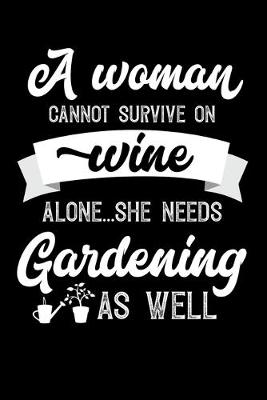 Book cover for A Woman Cannot Survive On Wine Alone She Needs Gardening As Well