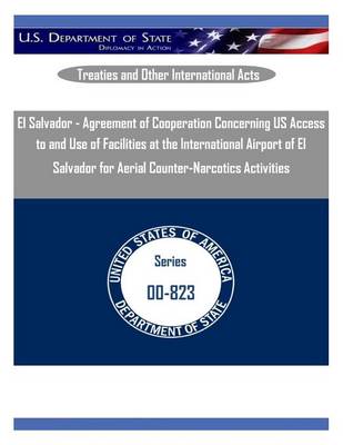 Book cover for El Salvador - Agreement of Cooperation Concerning Us Access to and Use of Facilities at the International Airport of El Salvador for Aerial Counter-Narcotics Activities