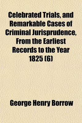 Book cover for Celebrated Trials, and Remarkable Cases of Criminal Jurisprudence, from the Earliest Records to the Year 1825 (Volume 6)