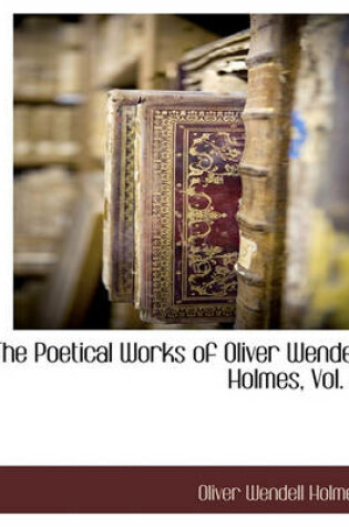 Cover of The Poetical Works of Oliver Wendell Holmes, Vol. 3