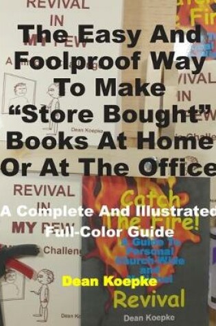 Cover of The Easy And Foolproof Way To Make "Store Bought" Books At Home Or At The Office