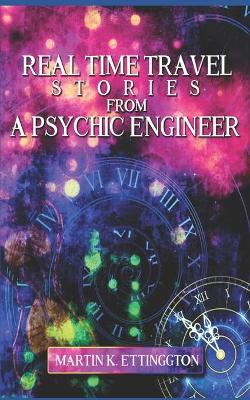 Book cover for Real Time Travel Stories From A Psychic Engineer