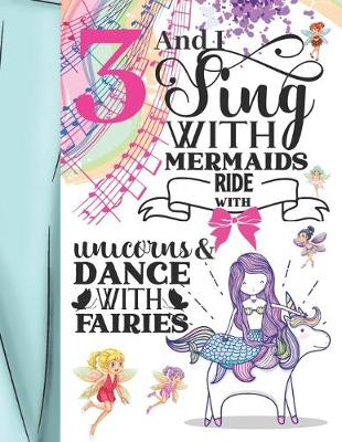 Book cover for 3 And I Sing With Mermaids Ride With Unicorns & Dance With Fairies