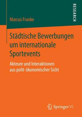 Book cover for St Dtische Bewerbungen Um Internationale Sportevents; Akteure Und Interaktionen Aus Polit- Konomischer Sicht