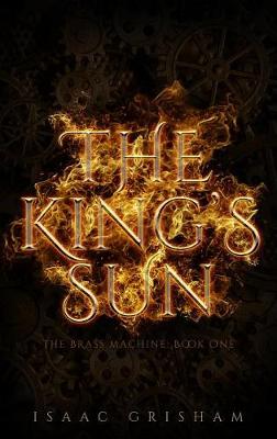 Cover of The King's Sun: The Brass Machine