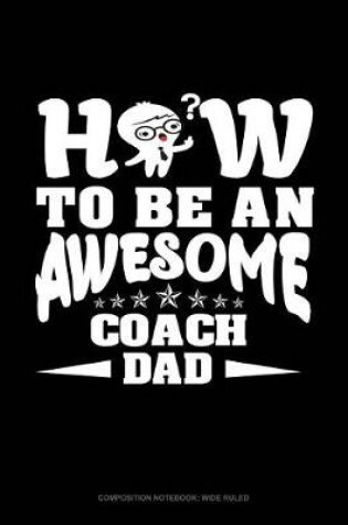 Cover of How to Be an Awesome Coach Dad