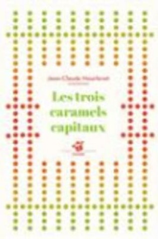 Cover of Les trois caramels capitaux