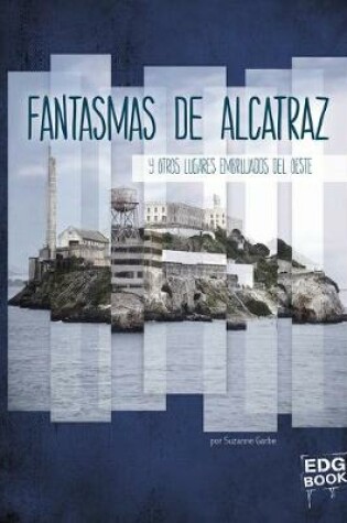Cover of Fantasmas de Alcatraz Y Otros Lugares Embrujados del Oeste
