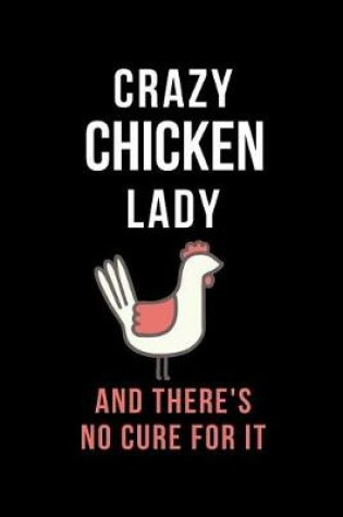 Cover of Crazy Chicken Lady and There's No Cure for It