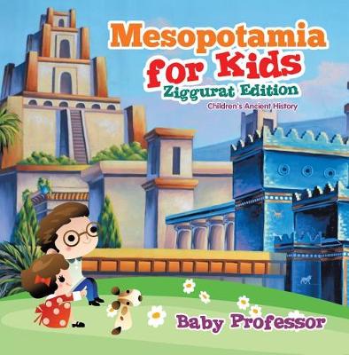 Book cover for Mesopotamia for Kids - Ziggurat Edition Children's Ancient History