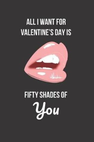 Cover of All I Want for Valentine's Day Is Fifty Shades of You