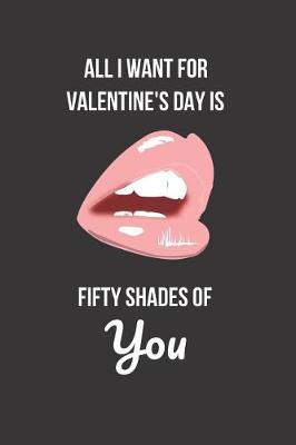 Book cover for All I Want for Valentine's Day Is Fifty Shades of You