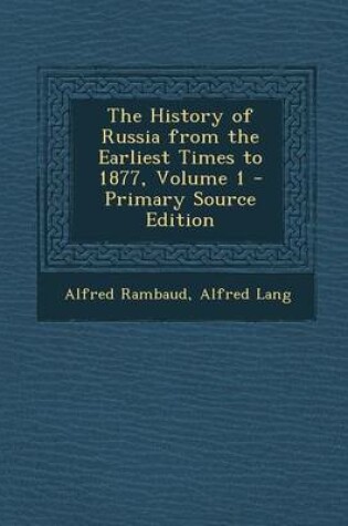 Cover of The History of Russia from the Earliest Times to 1877, Volume 1 - Primary Source Edition