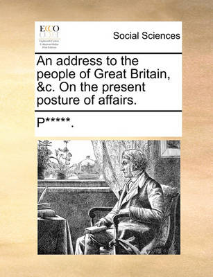 Book cover for An Address to the People of Great Britain, &c. on the Present Posture of Affairs.