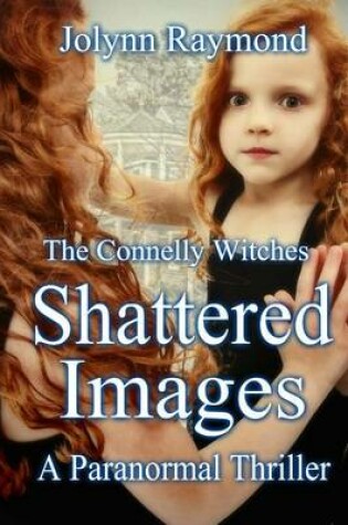 Cover of The Connelly Witches... Shattered Images