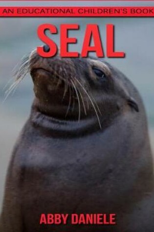 Cover of Seal! An Educational Children's Book about Seal with Fun Facts & Photos