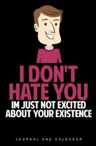 Cover of I Don't Hate You. Im Just Not Excited about Your Existence