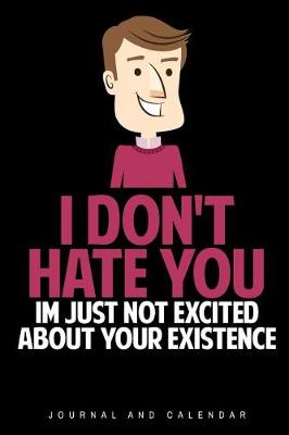 Book cover for I Don't Hate You. Im Just Not Excited about Your Existence