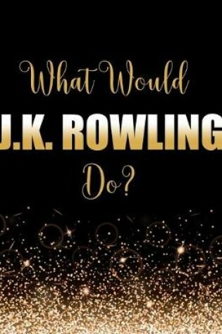 Cover of What Would J.K. Rowling Do?