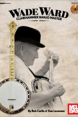 Cover of Wade Ward  -  Clawhammer Banjo Master