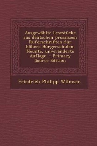 Cover of Ausgewahlte Lesestucke Aus Deutschen Prosaiscen Ruferschriften Fur Hohere Burgerschulen. Neunte, Unveranderte Auflage. - Primary Source Edition