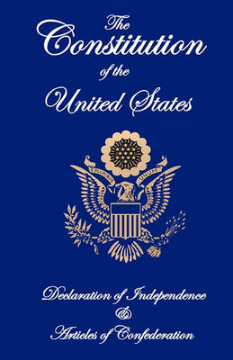 Book cover for The Constitution of the United States, Declaration of Independence, and Articles of Confederation