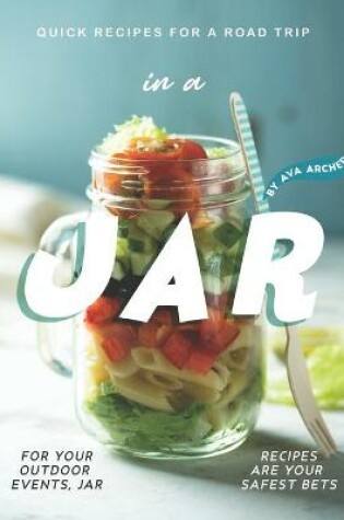 Cover of Quick Recipes for a Road Trip - in a Jar