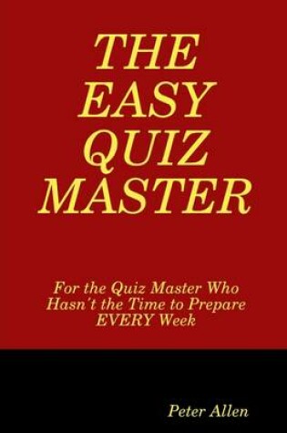 Cover of The Easy Quiz Master: For the Quiz Master Who Hasn't the Time to Prepare Every Week