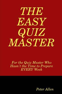 Book cover for The Easy Quiz Master: For the Quiz Master Who Hasn't the Time to Prepare Every Week