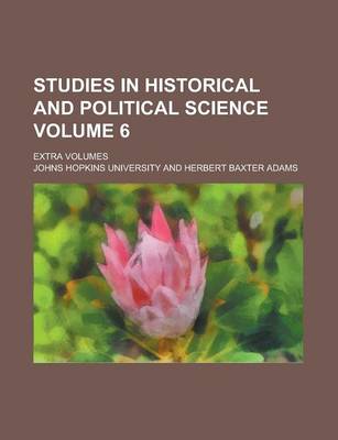 Book cover for Studies in Historical and Political Science; Extra Volumes Volume 6