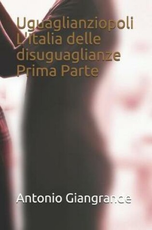 Cover of Uguaglianziopoli l'Italia Delle Disuguaglianze Prima Parte