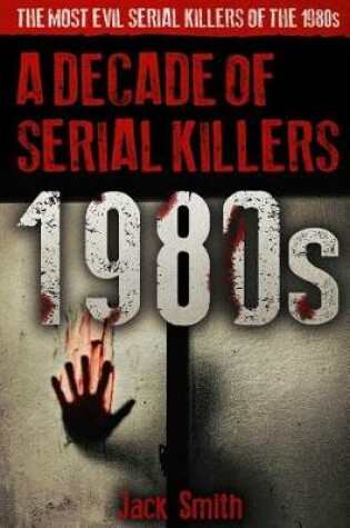 Cover of 1980s - A Decade of Serial Killers
