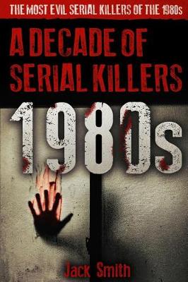 Cover of 1980s - A Decade of Serial Killers