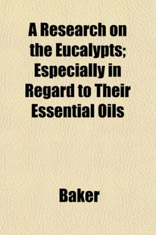 Cover of A Research on the Eucalypts; Especially in Regard to Their Essential Oils