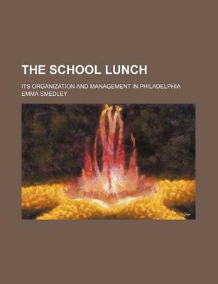 Book cover for The School Lunch; Its Organization and Management in Philadelphia