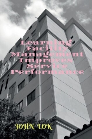 Cover of Learning Facility Management Improves Service Performance