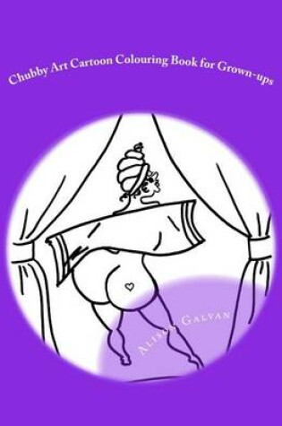 Cover of Chubby Art Cartoon Colouring Book for Grown-ups