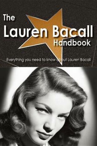 Cover of The Lauren Bacall Handbook - Everything You Need to Know about Lauren Bacall
